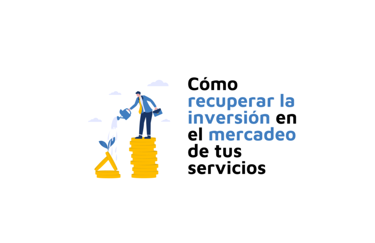 Cómo recuperar la inversión en el mercadeo de tus servicios